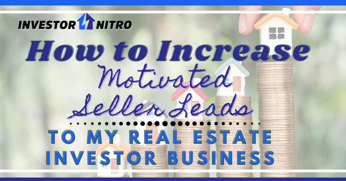 How to increase motivated seller leads to my real estate investor business